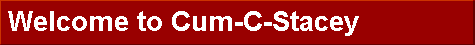 Welcome to Cum-C-Stacey